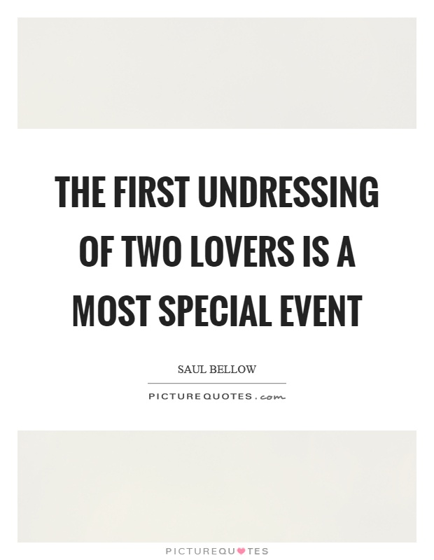The first undressing of two lovers is a most special event Picture Quote #1