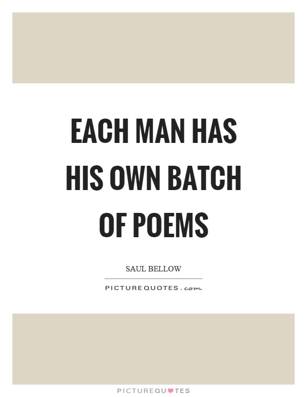 Each man has his own batch of poems Picture Quote #1