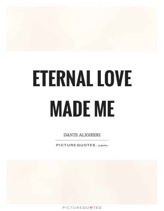 Eternal love made me Picture Quote #1