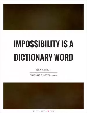 Impossibility is a dictionary word Picture Quote #1
