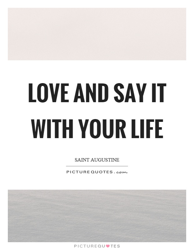 Love and say it with your life Picture Quote #1