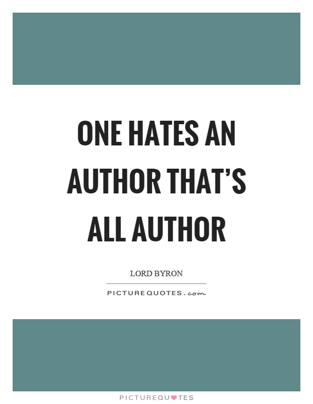 One hates an author that's all author Picture Quote #1