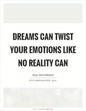 Dreams can twist your emotions like no reality can Picture Quote #1