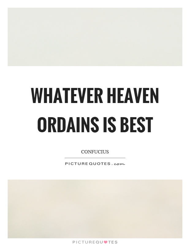 Whatever heaven ordains is best Picture Quote #1
