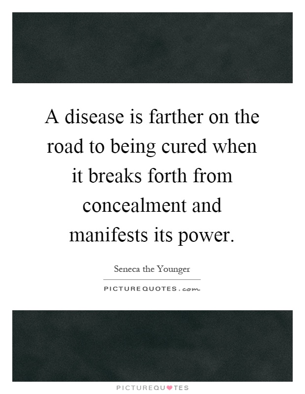 A disease is farther on the road to being cured when it breaks forth from concealment and manifests its power Picture Quote #1