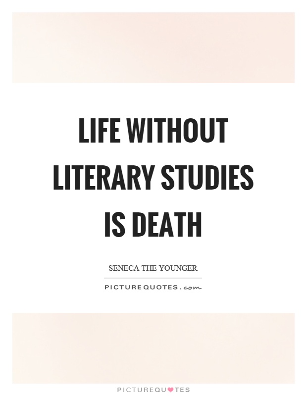 Life without literary studies is death Picture Quote #1