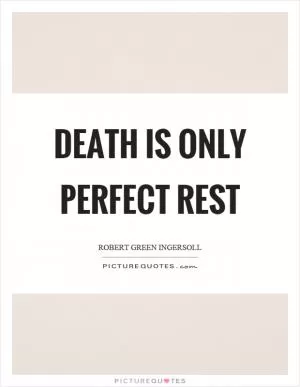 Death is only perfect rest Picture Quote #1