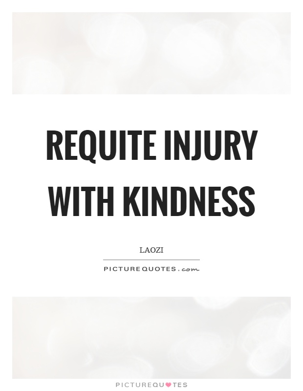 Requite injury with kindness Picture Quote #1