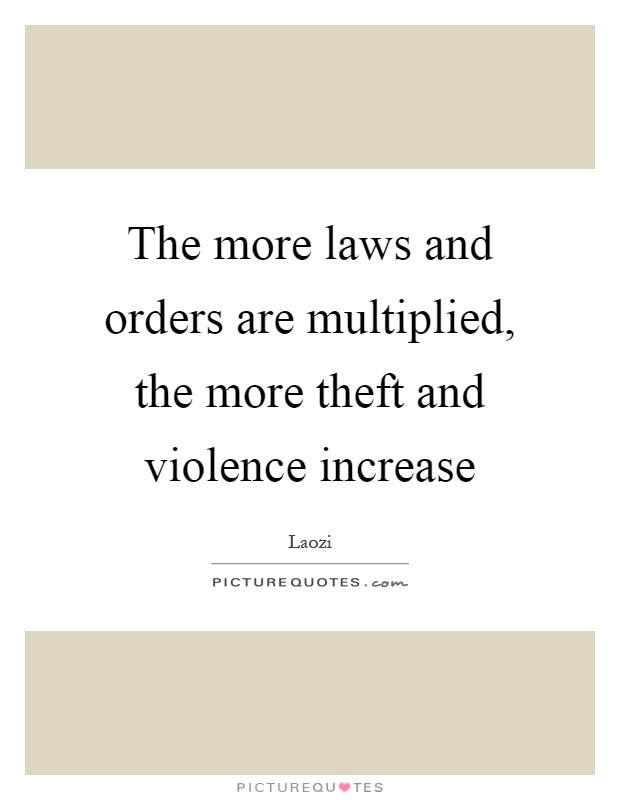 The more laws and orders are multiplied, the more theft and violence increase Picture Quote #1