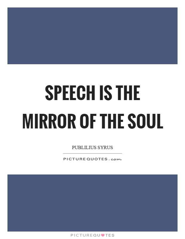 Speech is the mirror of the soul Picture Quote #1