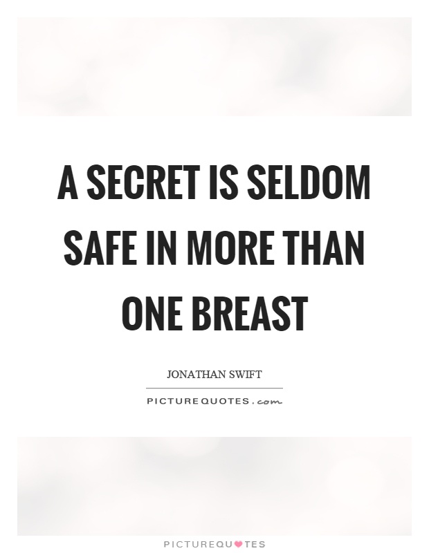 A secret is seldom safe in more than one breast Picture Quote #1