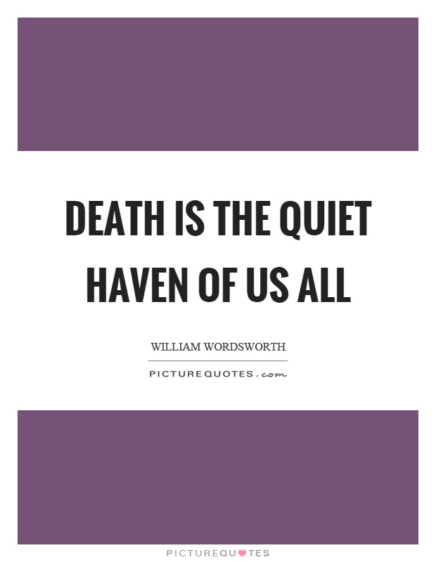 Death is the quiet haven of us all Picture Quote #1