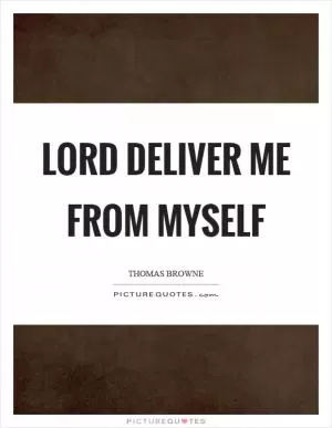 Lord deliver me from myself Picture Quote #1