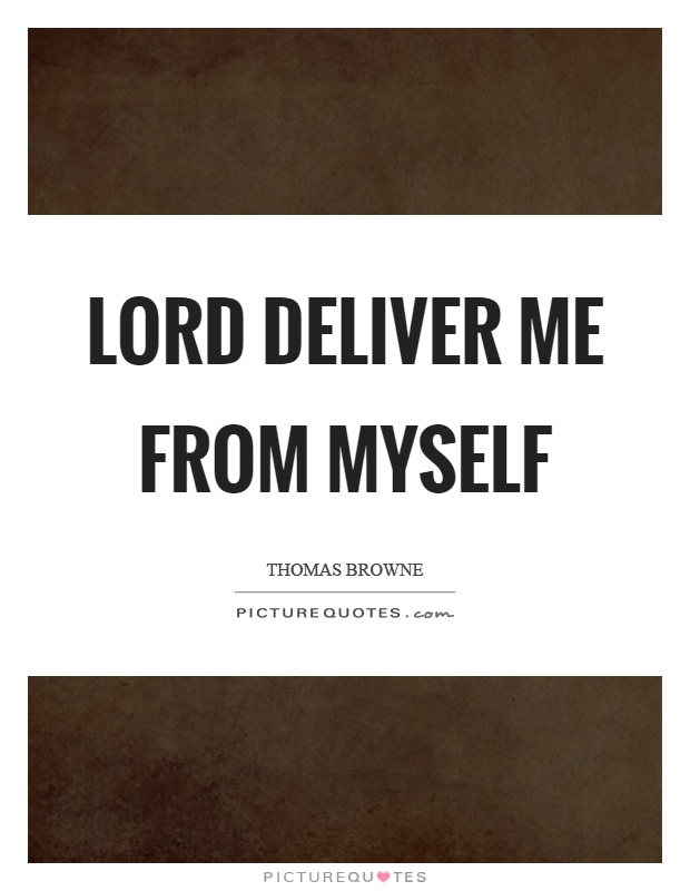 Lord deliver me from myself Picture Quote #1