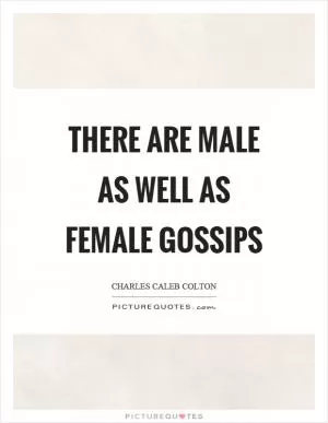 There are male as well as female gossips Picture Quote #1