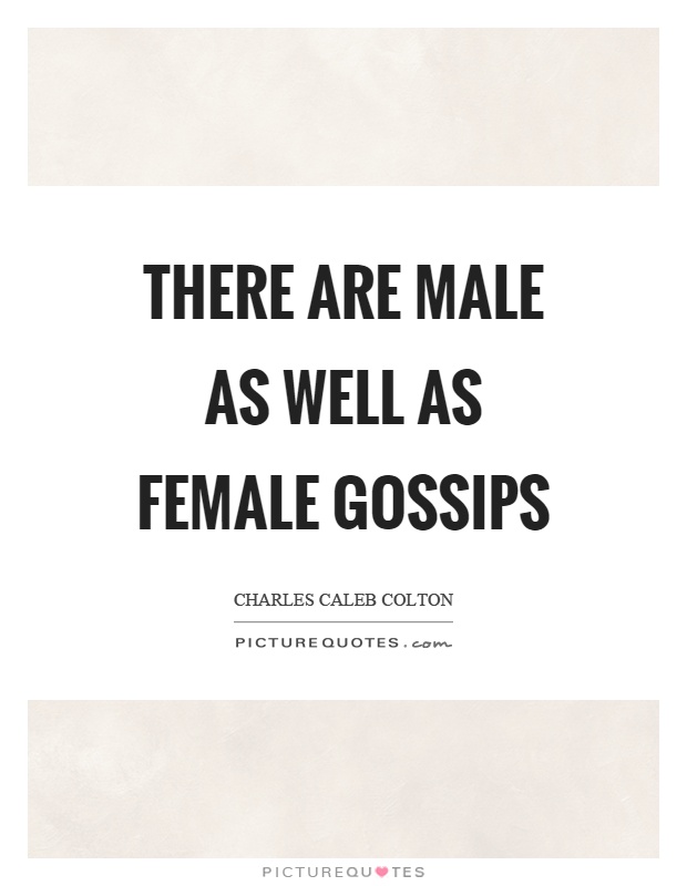There are male as well as female gossips Picture Quote #1