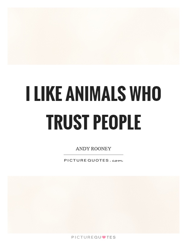 I like animals who trust people Picture Quote #1