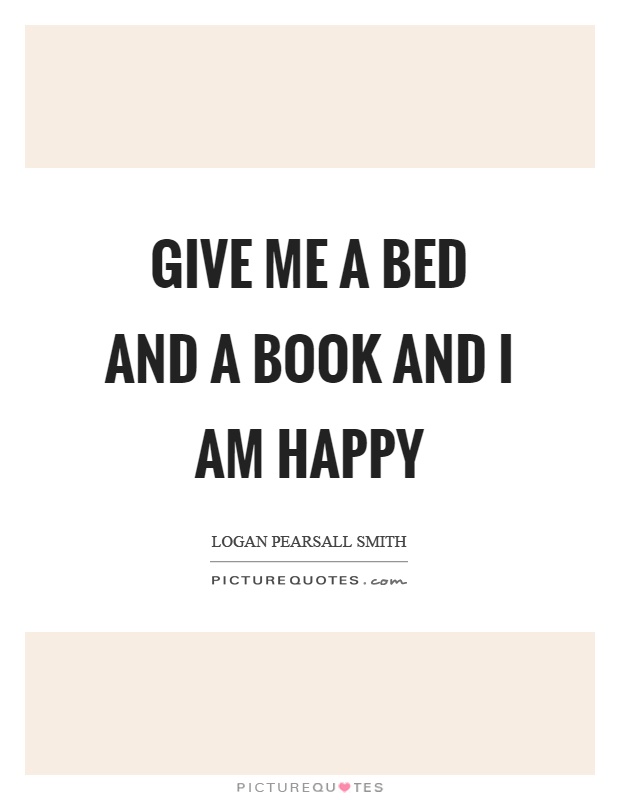 Give me a bed and a book and I am happy Picture Quote #1