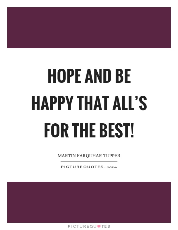 Hope and be happy that all's for the best! Picture Quote #1