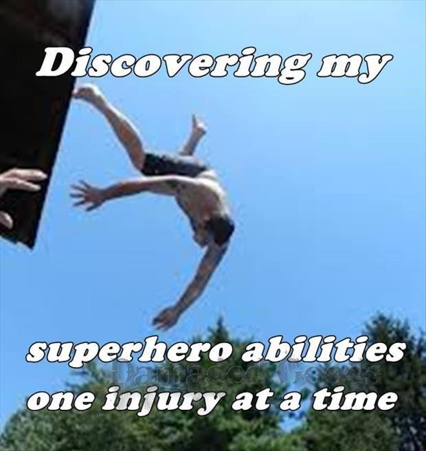 Discovering my superhero abilities one injury at a time Picture Quote #1