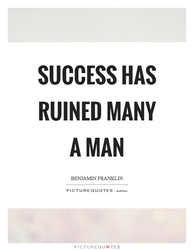 Success has ruined many a man Picture Quote #1