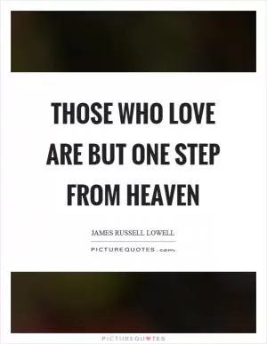 Those who love are but one step from heaven Picture Quote #1