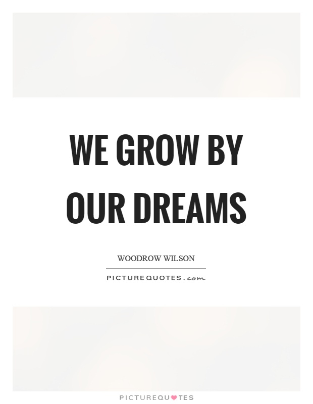 We grow by our dreams Picture Quote #1
