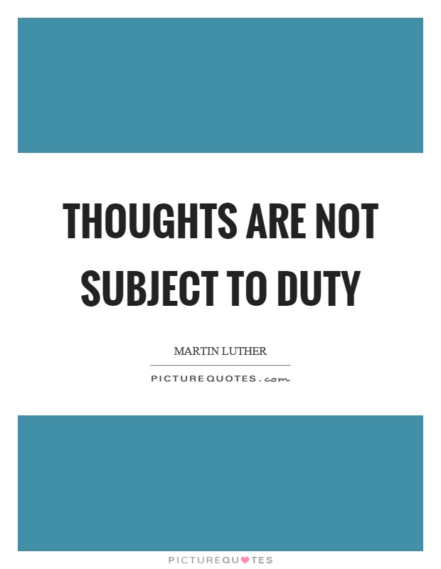 Thoughts are not subject to duty Picture Quote #1