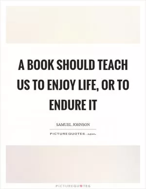 A book should teach us to enjoy life, or to endure it Picture Quote #1