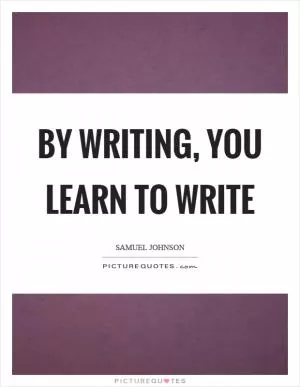 By writing, you learn to write Picture Quote #1