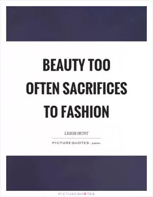 Beauty too often sacrifices to fashion Picture Quote #1