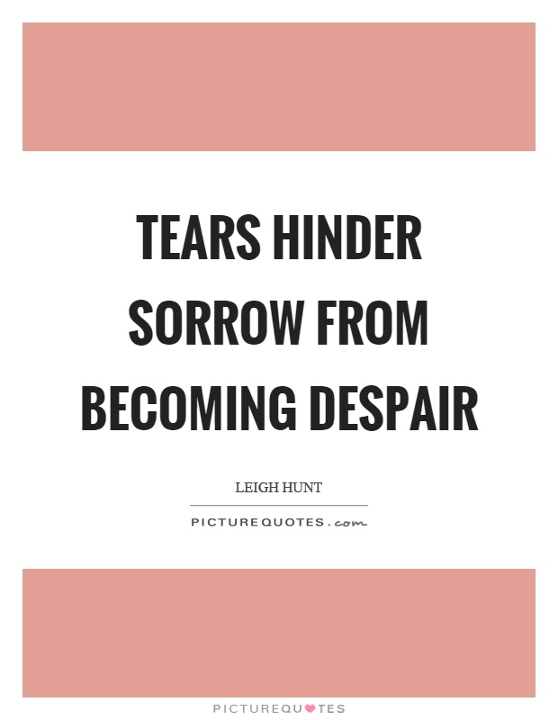 Tears hinder sorrow from becoming despair Picture Quote #1