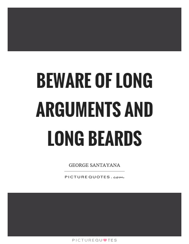Beware of long arguments and long beards Picture Quote #1