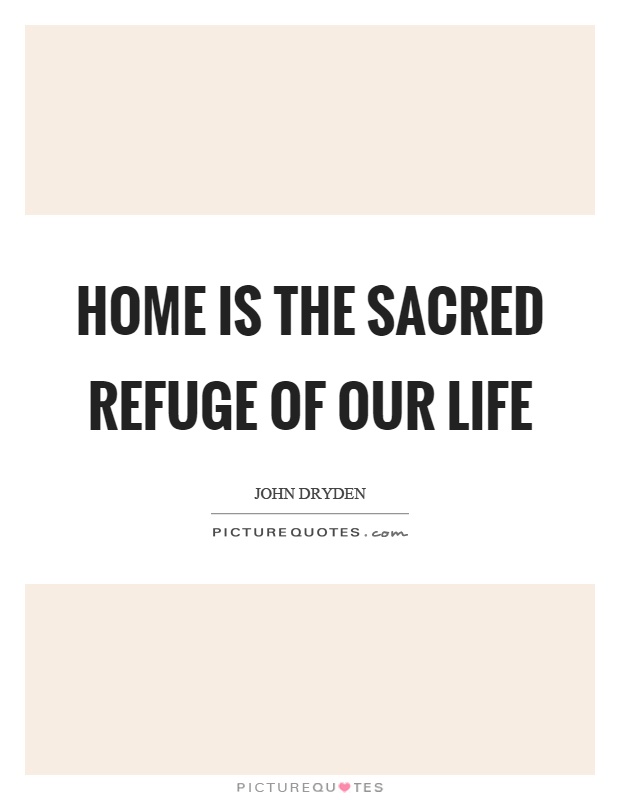 Home is the sacred refuge of our life Picture Quote #1