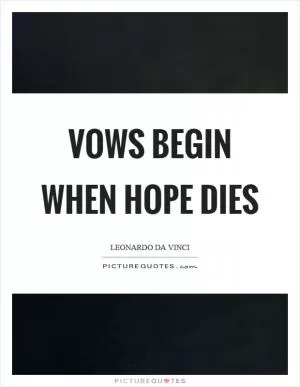 Vows begin when hope dies Picture Quote #1
