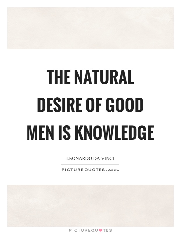 The natural desire of good men is knowledge Picture Quote #1