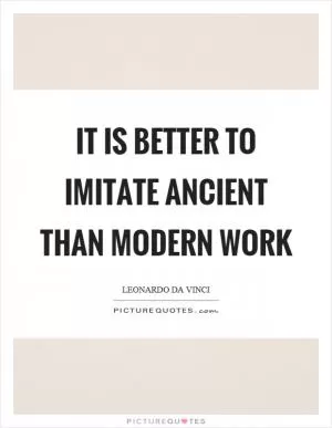It is better to imitate ancient than modern work Picture Quote #1