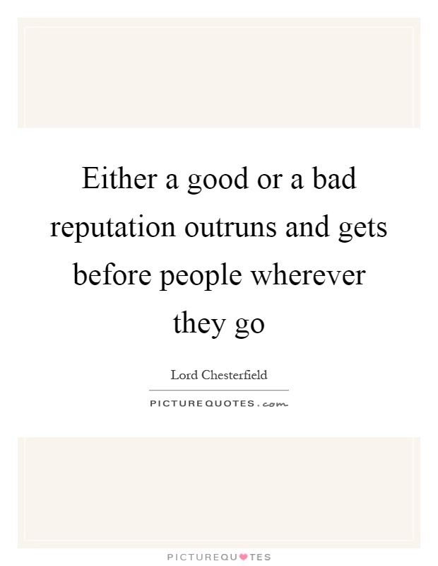 Either a good or a bad reputation outruns and gets before people wherever they go Picture Quote #1