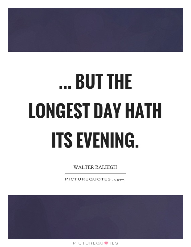 ... but the longest day hath its evening Picture Quote #1