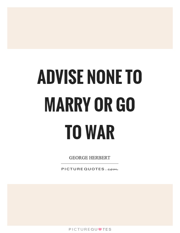 Advise none to marry or go to war Picture Quote #1