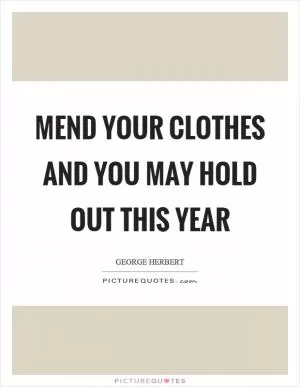 Mend your clothes and you may hold out this year Picture Quote #1