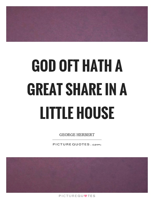 God oft hath a great share in a little house Picture Quote #1