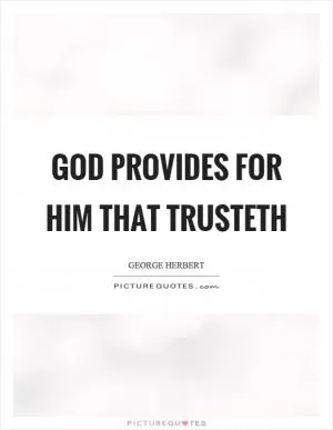 God provides for him that trusteth Picture Quote #1