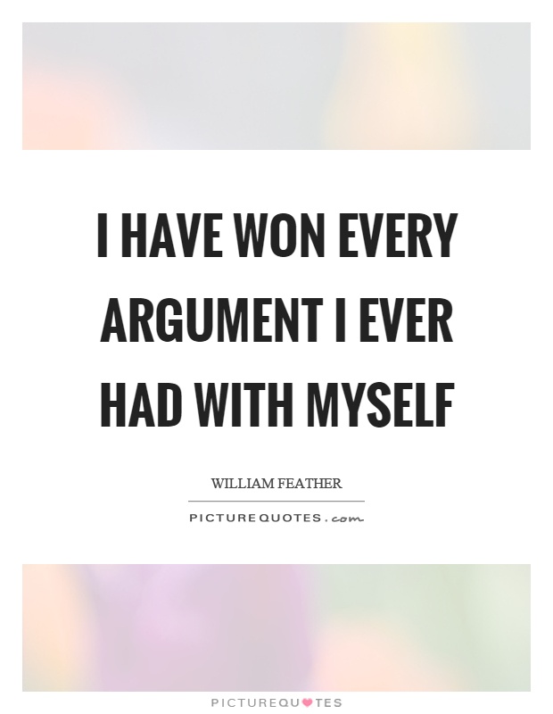 I have won every argument I ever had with myself Picture Quote #1