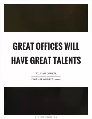 Great offices will have great talents Picture Quote #1