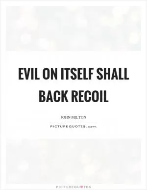 Evil on itself shall back recoil Picture Quote #1