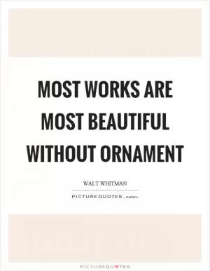 Most works are most beautiful without ornament Picture Quote #1