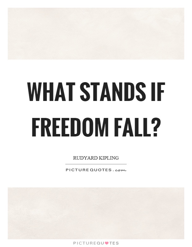 What stands if freedom fall? Picture Quote #1
