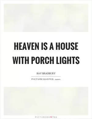 Heaven is a house with porch lights Picture Quote #1