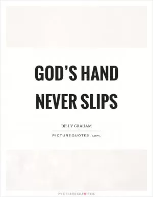 God’s hand never slips Picture Quote #1